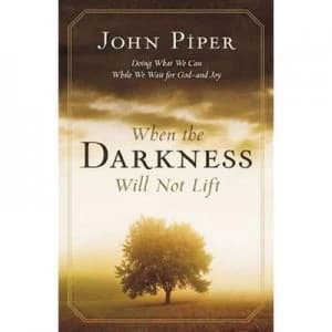 When the Darkness Will Not Lift by John Piper Paperback
