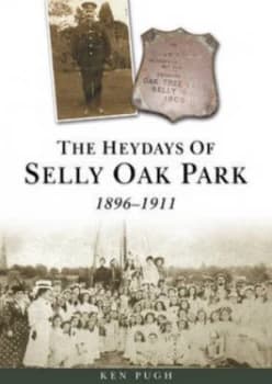 The Heydays of Selly Oak Park 1896-1911 by Ken Pugh Paperback