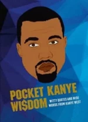 pocket kanye wisdom witty quotes and wise words from kanye west