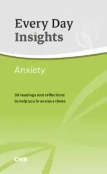 Every Day Insights: Anxiety : 30 readings and reflections to help you in anxious times