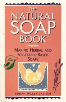 The Natural Soap Book by Susan Miller Cavitch Book
