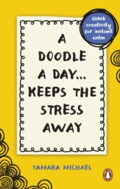 A Doodle a Day Keeps the Stress Away : Quick creativity for instant calm Paperback / softback