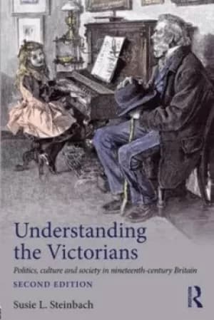 Understanding the Victorians by Susie Steinbach