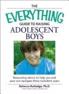 everything guide to raising adolescent boys an essential guide to bringing
