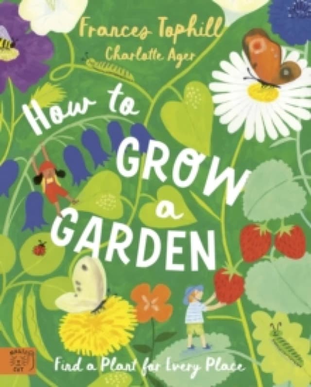 How to Grow a Garden : Find a Plant for Every Place Hardback