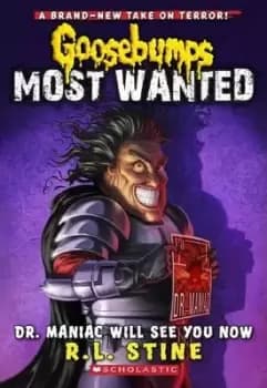 Dr. Maniac Will See You Now (Goosebumps Most Wanted #5) by R,L Stine