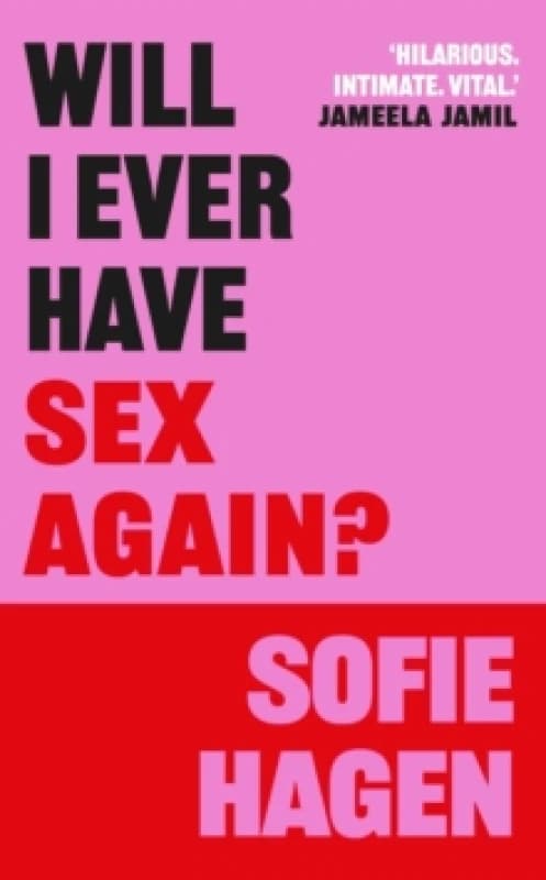 Will I Ever Have Sex Again? A disarmingly honest and funny exploration of sex (and those who arent having it) Hardback
