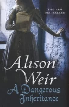 A Dangerous Inheritance by Alison Weir Hardback
