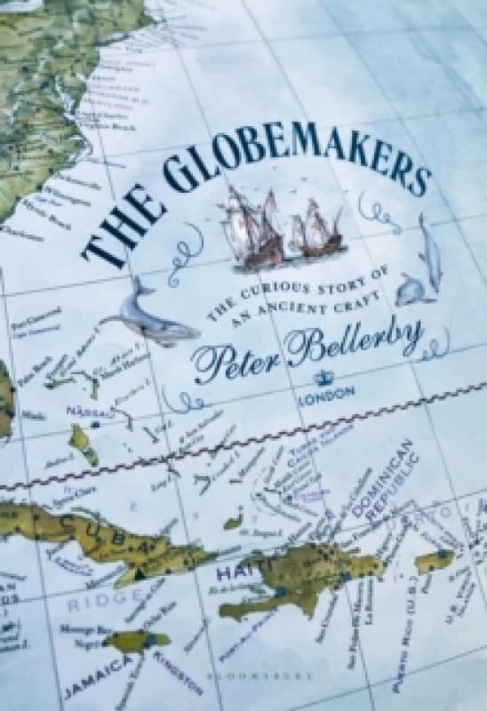 The Globemakers : The Curious Story of an Ancient Craft Hardback