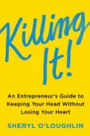 killing it an entrepreneurs guide to keeping your head without losing your