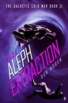 The Aleph Extraction : The Galactic Cold War, Book II