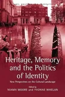 Heritage, Memory and the Politics of Identity : New Perspectives on the Cultural Landscape