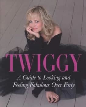 A Guide to Looking and Feeling Fabulous Over Forty by Twiggy Lawson Hardback