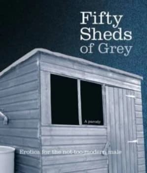 Fifty Sheds of Grey by C.T. Grey Hardback