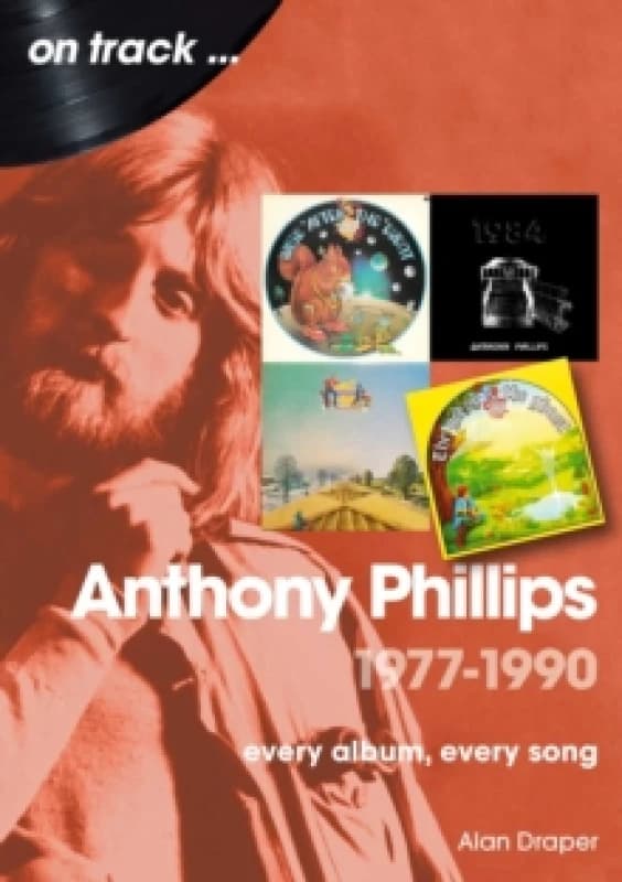 Anthony Phillips 1977 to 1990 On Track : Every Album, Every Song Paperback / softback