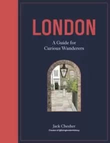 London: A Guide for Curious Wanderers : THE SUNDAY TIMES BESTSELLER