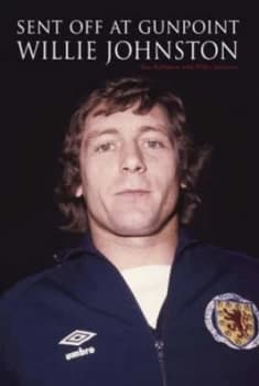 Sent off at Gunpoint by Willie Johnston Hardback