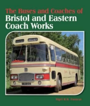 The Buses and Coaches of Bristol and Eastern Coach Works by Nigel R. B Furness Hardback