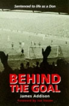 Behind the Goal by James Addison Paperback