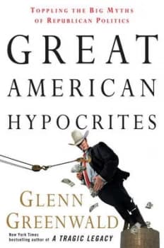 Great American Hypocrites by Glenn Greenwald Book