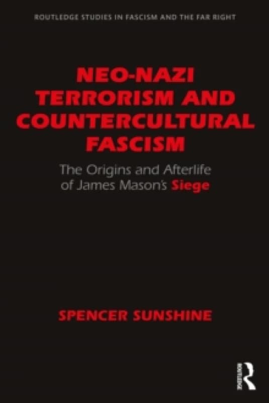 Neo-Nazi Terrorism and Countercultural Fascism : The Origins and Afterlife of James Masons Siege Paperback / softback