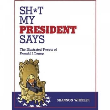 Sh*t My President Says Illustrated Tweets Of Donald Trump Hardcover