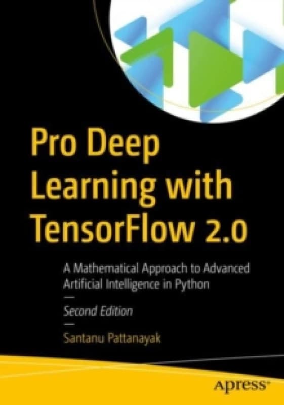 Pro Deep Learning with TensorFlow 2.0 : A Mathematical Approach to Advanced Artificial Intelligence in Python Paperback / softback