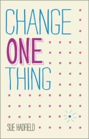 Change one thing by Sue Hadfield