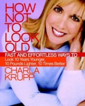 How Not to Look Old by Charla Krupp Hardback