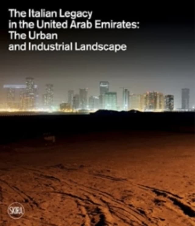 The Italian Legacy in the United Arab Emirates: : The Urban and Industrial Landscape Hardback