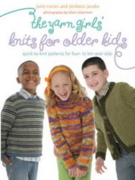 The Yarn Girls Guide to Knits for Older Kids by Julie Carles and Jordana Jacobs Book