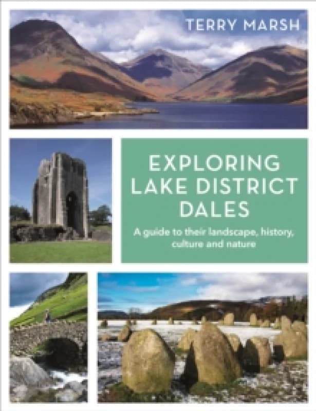 Exploring Lake District Dales : A guide to their landscape, history, culture and nature Paperback / softback