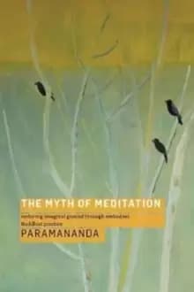 The Myth of Meditation : Restoring Imaginal Ground through Embodied Buddhist Practice