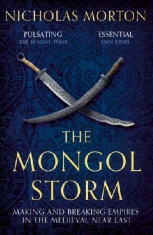 The Mongol Storm : Making and Breaking Empires in the Medieval Near East Paperback / softback