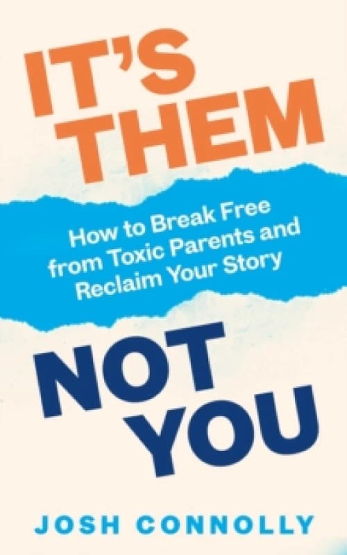 Its Them, Not You : How to Break Free from Toxic Parents and Reclaim Your Story Paperback / softback