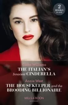 The Italian's Innocent Cinderella / The Housekeeper And The Brooding Billionaire : The Italian's Innocent Cinderella / the Housekeeper and the Broodin