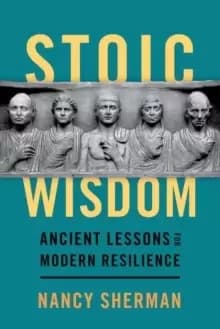 Stoic Wisdom : Ancient Lessons for Modern Resilience