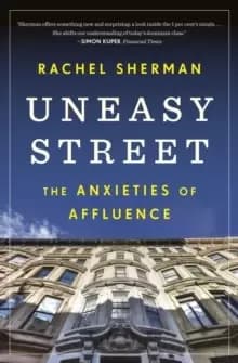 Uneasy Street : The Anxieties of Affluence