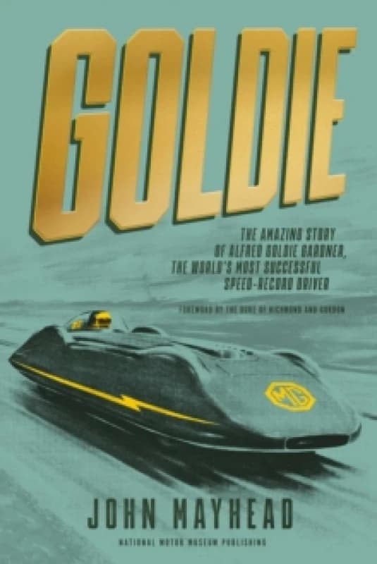 Goldie : The amazing story of Alfred Goldie Gardner, the world's most successful speed-record driver Hardback