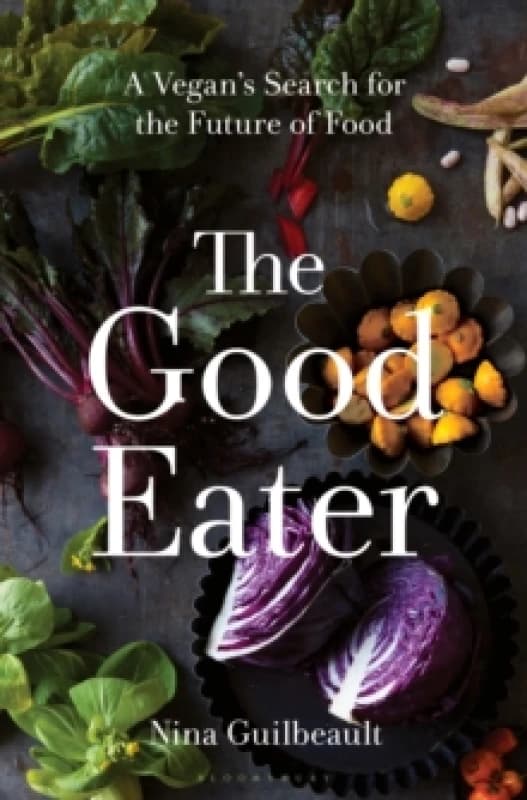 The Good Eater : A Vegans Search for the Future of Food Hardback