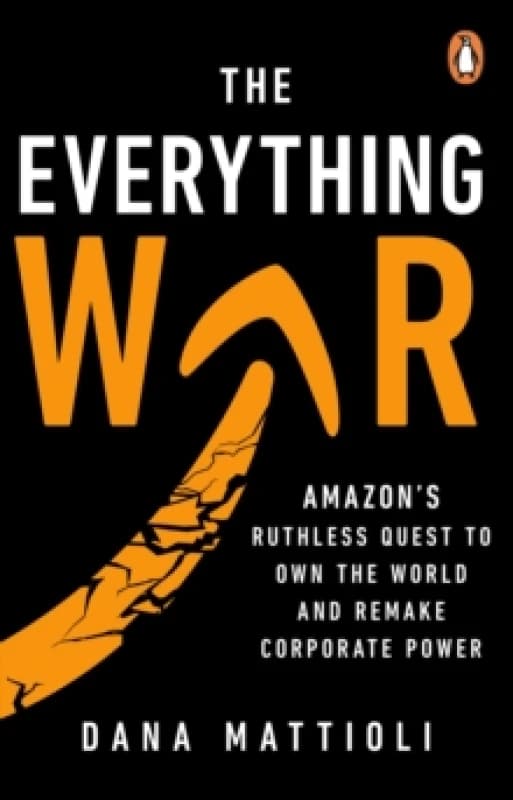 The Everything War : Amazons Ruthless Quest to Own the World and Remake Corporate Power Paperback / softback