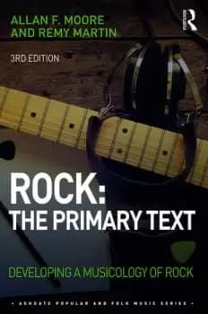 Rock: The Primary TextDeveloping a Musicology of Rock