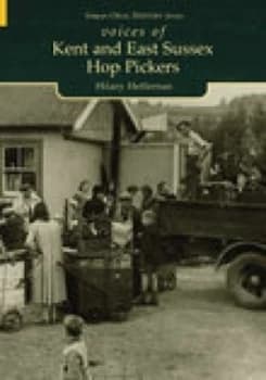 Voices of Kent and East Sussex Hop Pickers by Hiliary Heffernan Book