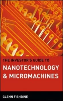 The Investors Guide to Nanotechnology and Micromachines by Glenn Fishbine Hardback