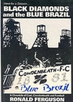 Black Diamonds and the Blue Brazil a Chronicle of Coal Cowdenbeath and Football by Ron Ferguson Paperback