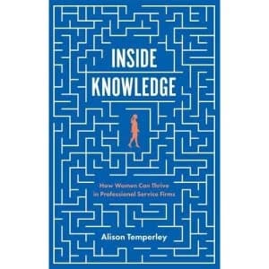 Inside Knowledge: How Women Can Thrive in Professional Service Firms by Alison Temperley (Paperback, 2017)