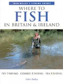 Where to Fish in Britain and Ireland by John Bailey Paperback