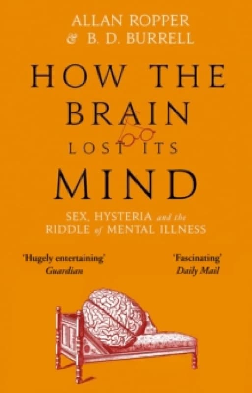 How The Brain Lost Its Mind : Sex, Hysteria and the Riddle of Mental Illness Paperback / softback