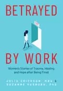 betrayed by work womens stories of trauma healing and hope after being fire