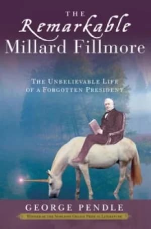 The remarkable Millard Fillmore by George Pendle